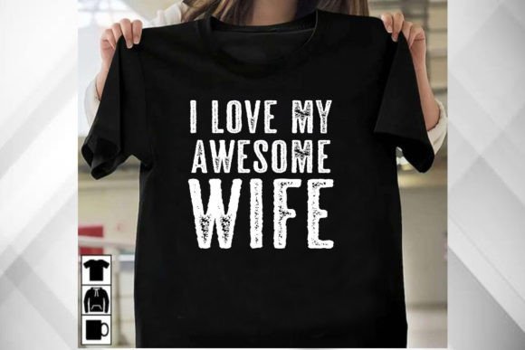 The I Love My Awesome Wife Mens Tshirt: A Designer's Go-To for Heartfelt Branding